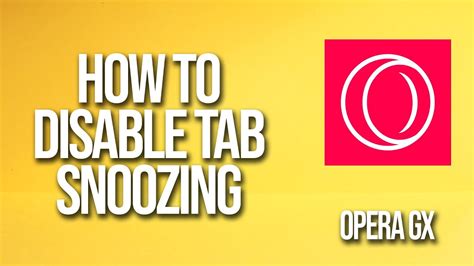 how to disable tab snoozing in opera gx and explore the potential impact on website loading times